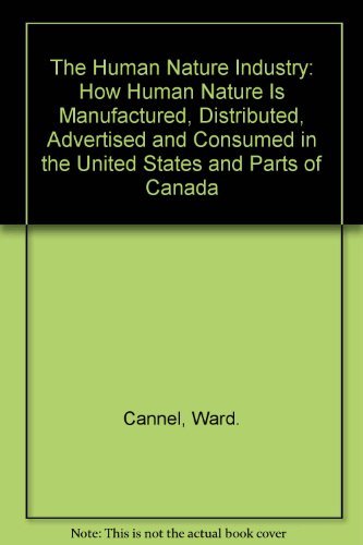 Stock image for The Human Nature Industry: How Human Nature Is Manufactured, Distributed, Advertised and Consumed in the United States and Parts of Canada for sale by Dunaway Books