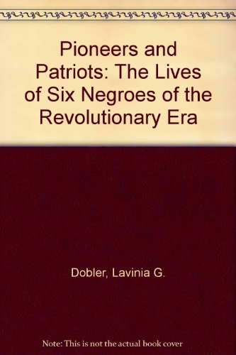 Imagen de archivo de Pioneers and Patriots: The Lives of Six Negroes of the Revolutionary Era a la venta por ThriftBooks-Atlanta