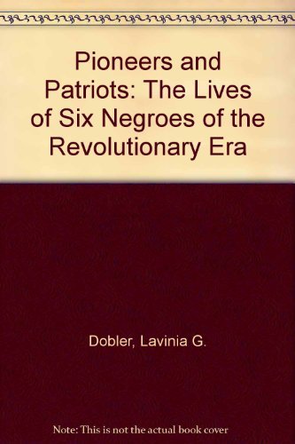 Stock image for Pioneers and Patriots: The Lives of Six Negroes of the Revolutionary Era for sale by ThriftBooks-Atlanta