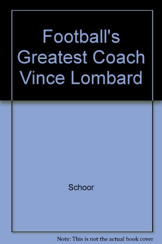 Football's Greatest Coach: Vince Lombardi.