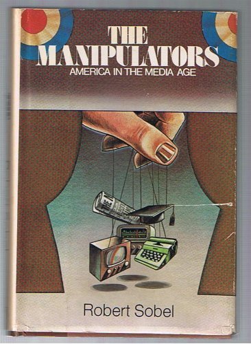 Beispielbild fr The Manipulators : America in the Media Age zum Verkauf von Better World Books