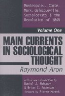 Imagen de archivo de Main Currents in Sociological Thought I - Montesquieu, Comte, Marx, Tocqueville - The Sociologists and the Revolution of 1848 a la venta por Your Online Bookstore