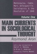 Stock image for Main Currents in Sociological Thought : Montesquieu, Comte, Marx, Tocqueville, the Sociologists and the Revolution of 1848 for sale by Better World Books
