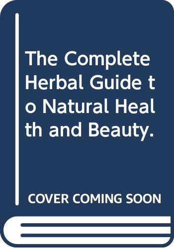 Beispielbild fr Complete Herbal Guide to Natural Health and Beauty zum Verkauf von Better World Books
