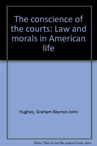 The conscience of the courts: Law and morals in American life (9780385089432) by Hughes, Graham