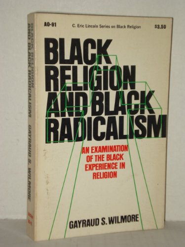 Black Religion and Black Radicalism (C. Eric Lincoln Series on Black Religion) (9780385091251) by Gayraud S. Wilmore