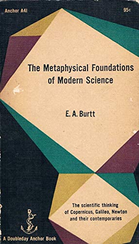 Stock image for The Metaphysical Foundations of Modern Physical Science: The Scientific Thinking of Copernicas, Galileo, Newton and Their Contemporaries for sale by SecondSale