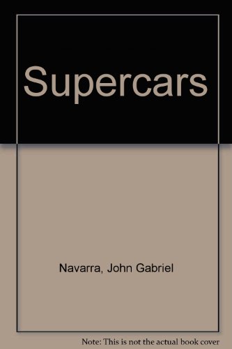 Supercars: a Chicago Museum of Science & Industry Book - Navarra, John Gabriel