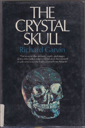 The Crystal Skull: The Story of the Mystery, Myth and Magic of the Mitchell-Hedges Crystal Skull ...