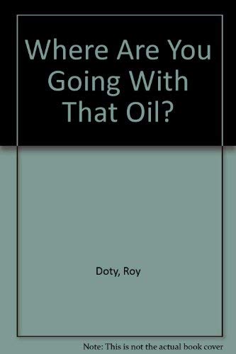 Stock image for Where Are You Going With That Oil? for sale by JR Books