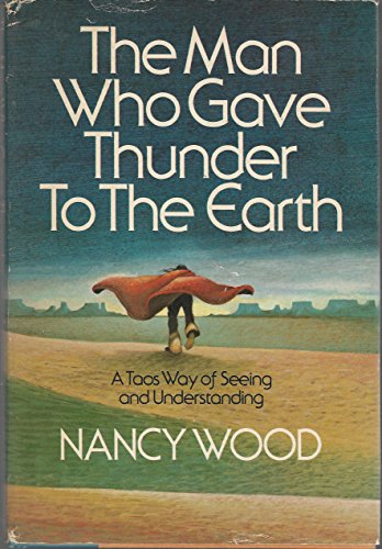 Imagen de archivo de The Man Who Gave Thunder to the Earth: A Taos Way of Seeing and Understanding a la venta por Front Cover Books