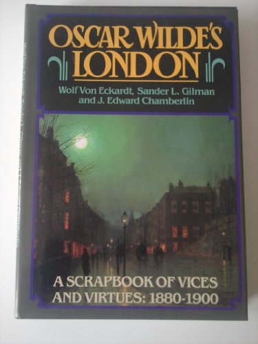 Beispielbild für Oscar Wilde's London: A Scrapbook of Vices and Virtues, 1880-1900 zum Verkauf von Antiquarius Booksellers
