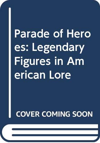 9780385097130: Parade of Heroes: Legendary Figures in American Lore