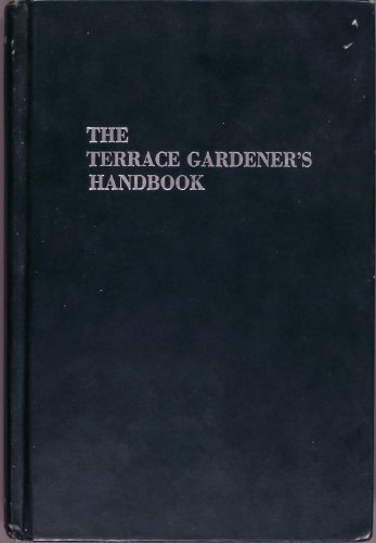 Beispielbild fr The Terrace Gardener's Handbook : Raising Plants on a Balcony, Terrace, Rooftop, Penthouse, or Patio zum Verkauf von Better World Books: West
