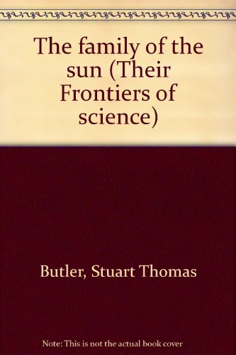 The family of the sun (Their Frontiers of science) (9780385098274) by Butler, Stuart Thomas