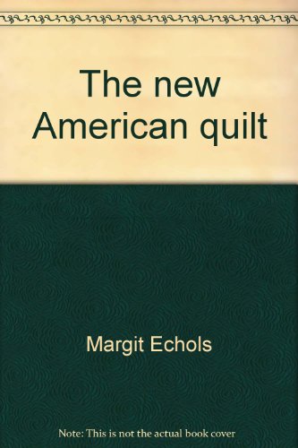 The new American quilt: An innovation in contemporary quilt design (9780385099240) by Echols, Margit