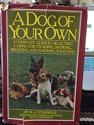 Stock image for A Dog of Your Own (Illustrated with drawings by eric Gurney and with photographs. A complete guide to selecting, caring for, training, showing, breeding and enjoying your dog.) for sale by GloryBe Books & Ephemera, LLC