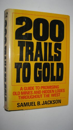 Imagen de archivo de 200 Trails to Gold: A Guide to Promising Old Mines and Hidden Lodes Throughout the West a la venta por Wonder Book