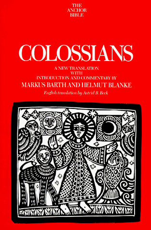 Colossians: A New Translation With Introduction and Commentary (Anchor Bible) (9780385110686) by Barth, Markus; Blanke, Helmut