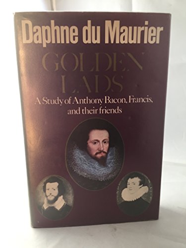 9780385111201: Golden lads: Sir Francis Bacon, Anthony Bacon, and their friends by Daphne Du Maurier (1975-08-01)