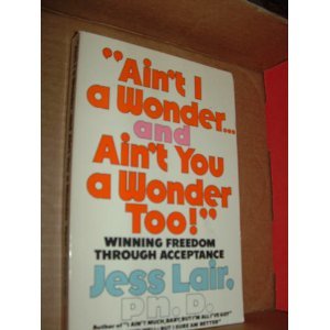 "Ain't I a wonder ... and ain't you a wonder, too!": Winning freedom through acceptance (9780385111874) by Lair, Jess