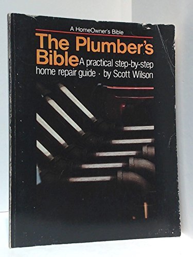 Stock image for The Plumber's Bible: A Practical Step-By-Step Home Repair Guide for sale by Wonder Book