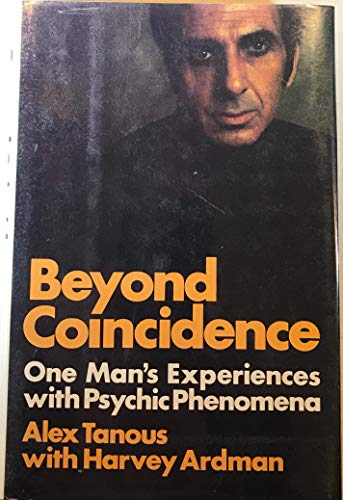Beyond Coincidence: One Man's Experiences With Psychic Phenomena (9780385112420) by Alex Tanous; Harvey Ardman