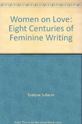 Beispielbild fr Women on love: Eight centuries of feminine writing zum Verkauf von Library House Internet Sales
