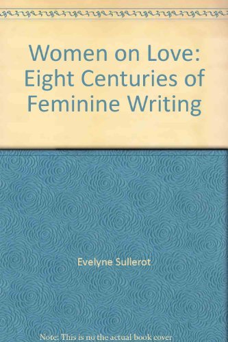 Imagen de archivo de Women on love: Eight centuries of feminine writing a la venta por Library House Internet Sales