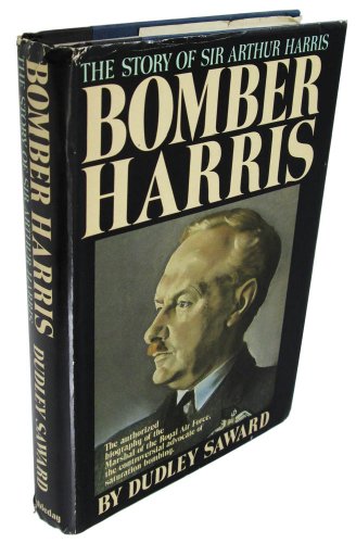 Stock image for Bomber Harris: The Story of the Marshal of the Royal Air Force Sir Arthur Harris, Bt, Gcb, Obe, Afc, Lld, Air Officer Commanding-In-Chief, Bomber com Saward, Dudley for sale by Aragon Books Canada