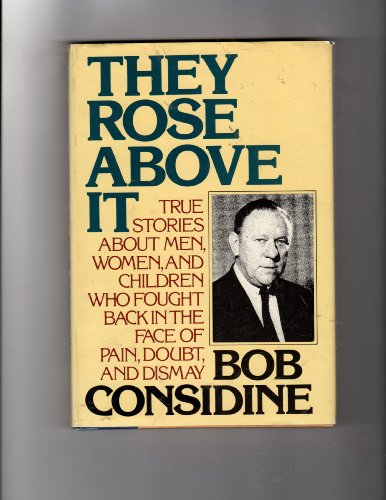 9780385113786: They Rose Above It: True Stories About Men, Women, and Children Who Fought Back in the Face of Pain, Doubt, and Dismay, 1st Edition