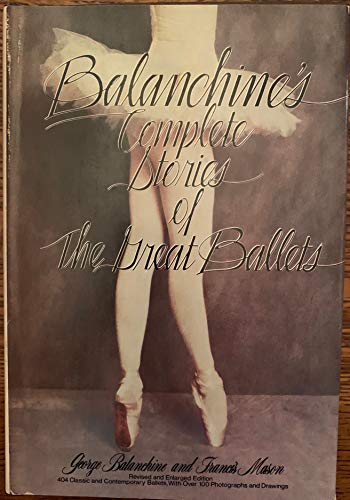 Stock image for Balanchine's Complete Stories of the Great Ballets, Revised and Enlarged for sale by Half Price Books Inc.