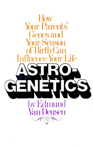 9780385113953: Astrogenetics: How Your Parents' Genes and Your Season of Birth Can Influence Your Life by Edmund L. Van Deusen (1976-08-01)