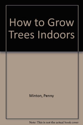 Imagen de archivo de How to Grow Trees Indoors a la venta por Better World Books