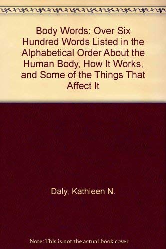 9780385114851: Body Words: Over Six Hundred Words Listed in the Alphabetical Order About the Human Body, How It Works, and Some of the Things That Affect It