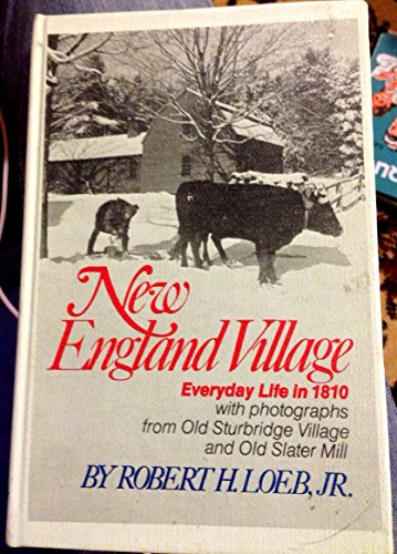 New England Village: Everyday Life in 1810 (9780385114882) by Loeb, Robert H.