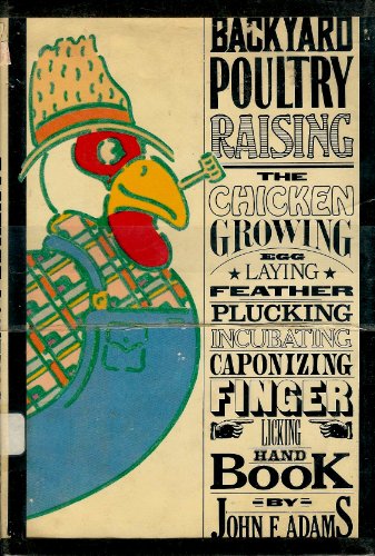 Beispielbild fr Backyard poultry raising: The chicken-growing, egg-laying, feather-plucking, incubating, caponizing, finger-licking handbook zum Verkauf von ThriftBooks-Atlanta