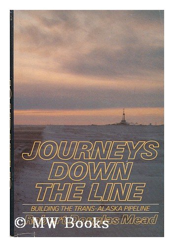 Stock image for Journeys Down the Line: Building the Trans-Alaska Pipeline for sale by SecondSale
