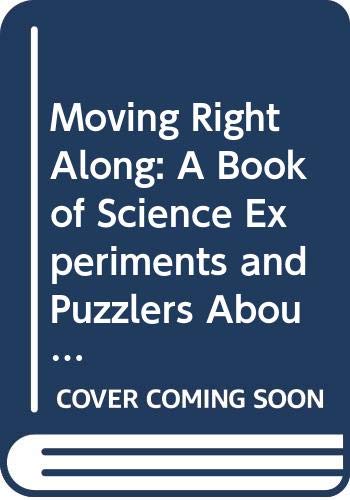 9780385116428: Moving Right Along: A Book of Science Experiments and Puzzlers About Motion