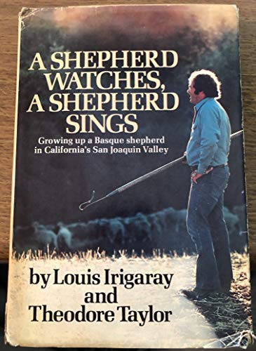 9780385116534: A Shepherd Watches, A Shepherd Sings. Growing Up A Basque Shepherd in California's San Joaquin Valley