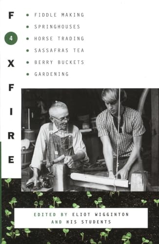 Imagen de archivo de Foxfire 4: Fiddle Making, Spring Houses, Horse Trading, Sassafras Tea, Berry Buckets, Gardening (Foxfire (Paperback)) a la venta por HPB-Emerald