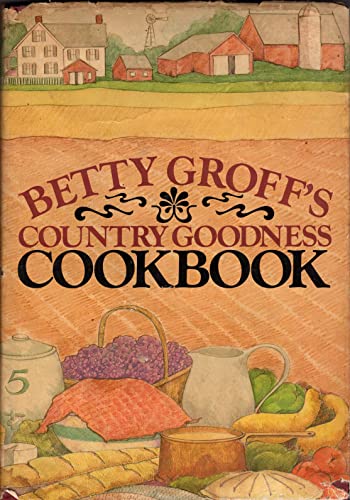 Stock image for Betty Groff's Country Goodness Cookbook for sale by ThriftBooks-Atlanta