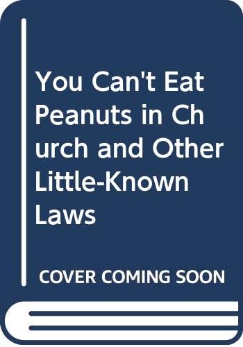 Beispielbild fr You Can't Eat Peanuts in Church and Other Little-Known Laws zum Verkauf von Wonder Book