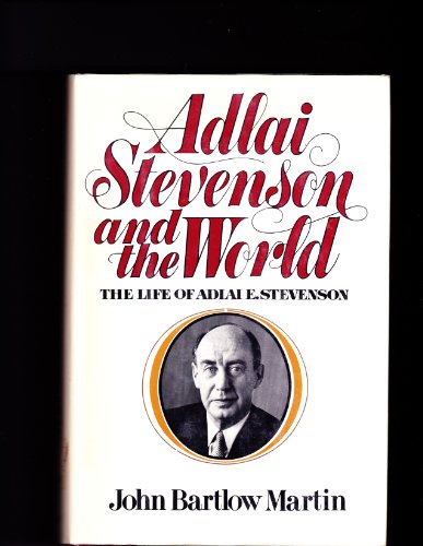 Imagen de archivo de Adlai Stevenson and the World: The Life of Adlai E. Stevenson a la venta por Library House Internet Sales