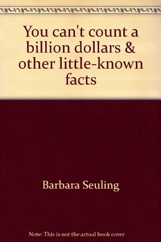 You Can't Count a Billion Dollars & other Little-Known Facts About Money