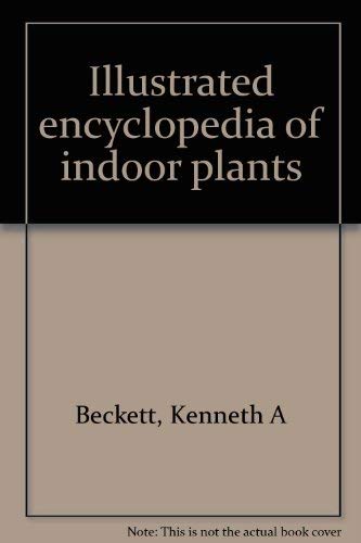Stock image for Illustrated encyclopedia of indoor plants for sale by Wonder Book