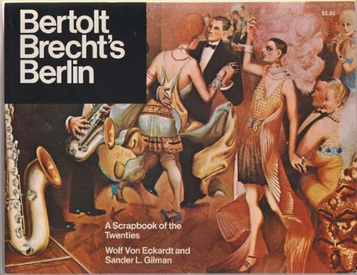 Bertolt Brecht's Berlin: A scrapbook of the twenties (9780385123631) by Wolf Von Eckardt; Sander L Gilman
