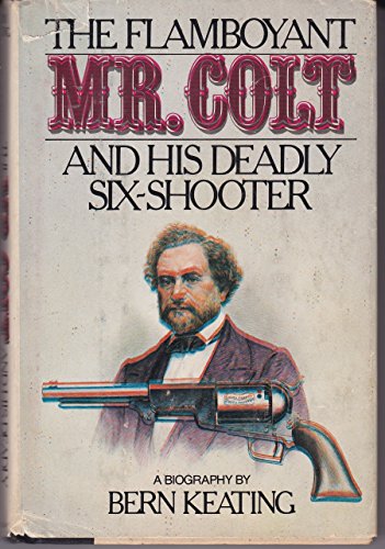 Beispielbild fr The Flamboyant Mr. Colt and His Deadly Six-Shooter zum Verkauf von Better World Books