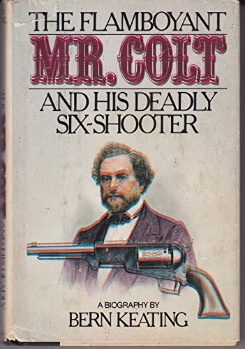 Imagen de archivo de The flamboyant Mr. Colt and his deadly six-shooter a la venta por SecondSale