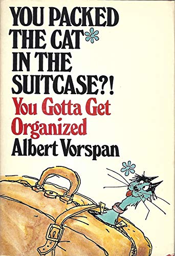 Stock image for You Packed the Cat in the Suitcase : You Gotta Get Organized for sale by Better World Books